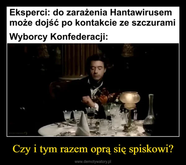 
    Czy i tym razem oprą się spiskowi?