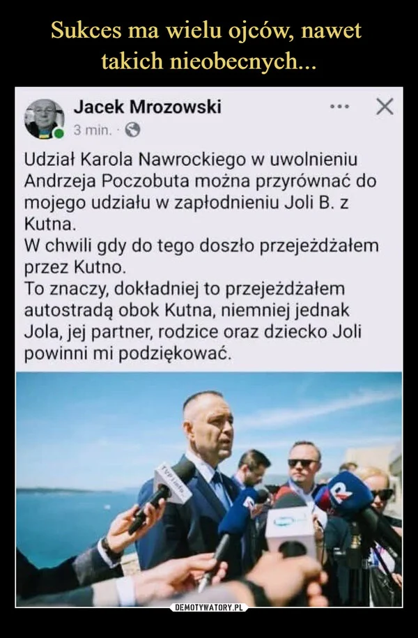 
    Sukces ma wielu ojców, nawet takich nieobecnych...