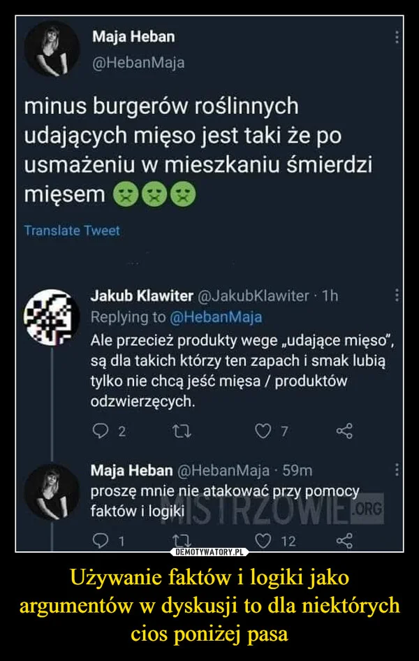 
    Używanie faktów i logiki jako argumentów w dyskusji to dla niektórych cios poniżej pasa