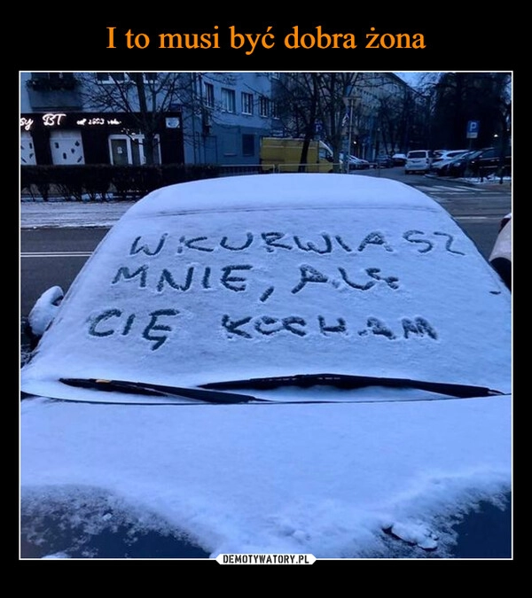 
    I to musi być dobra żona