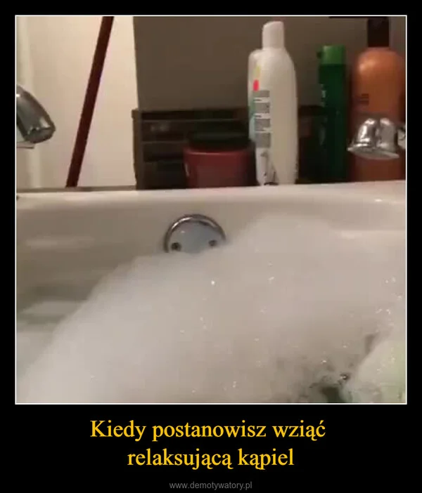 
    Kiedy postanowisz wziąć relaksującą kąpiel