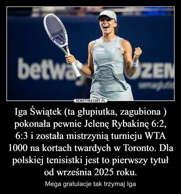 
    Iga Świątek (ta głupiutka, zagubiona ) pokonała pewnie Jelenę Rybakinę 6:2, 6:3 i została mistrzynią turnieju WTA 1000 na kortach twardych w Toronto. Dla polskiej tenisistki jest to pierwszy tytuł od września 2025 roku.