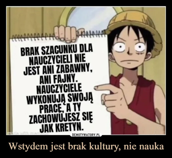 
    Wstydem jest brak kultury, nie nauka