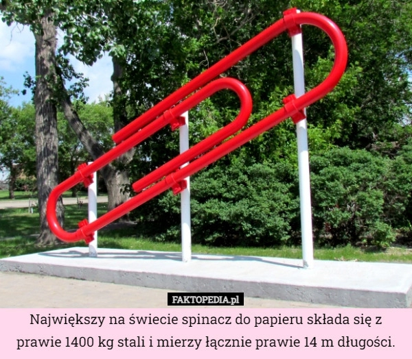 
    Największy na świecie spinacz do papieru składa się z prawie 1400 kg stali