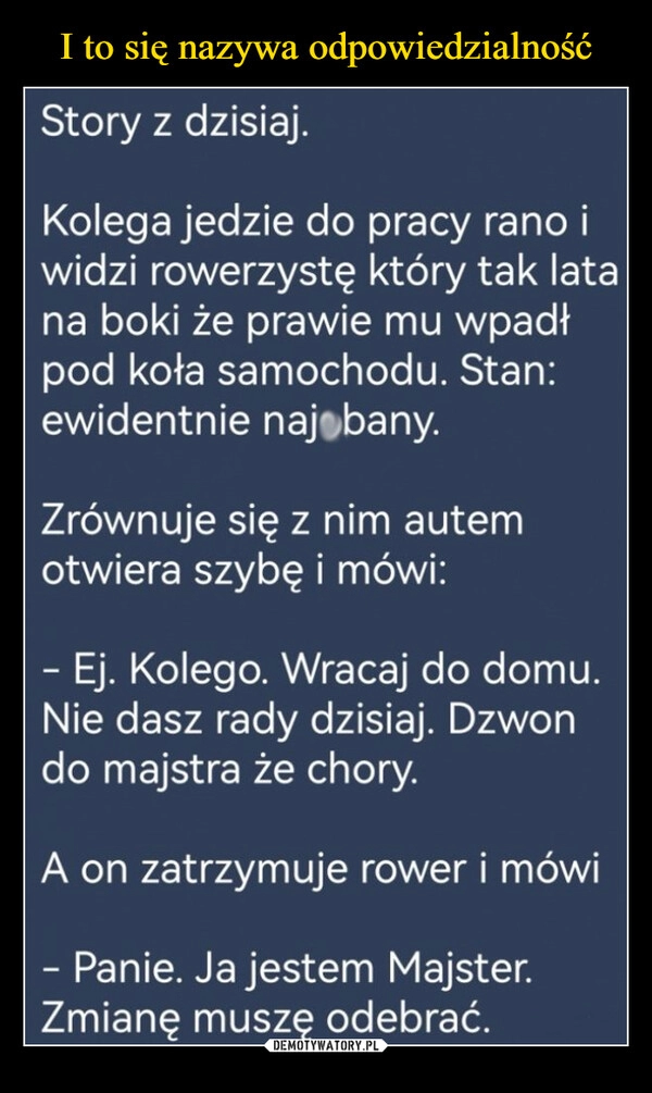 
    I to się nazywa odpowiedzialność