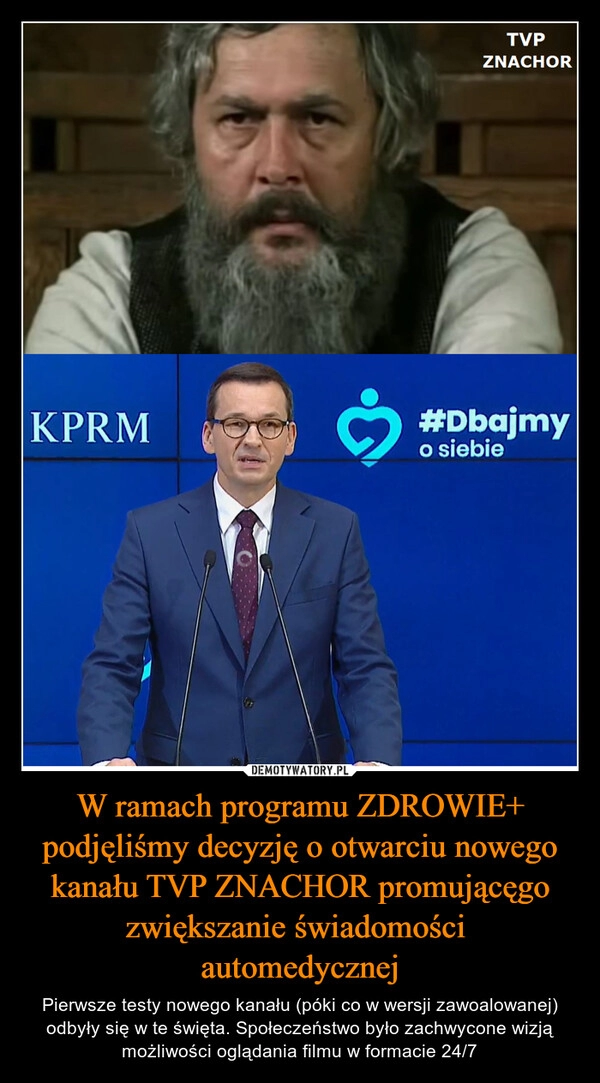 
    W ramach programu ZDROWIE+ podjęliśmy decyzję o otwarciu nowego kanału TVP ZNACHOR promującęgo zwiększanie świadomości  automedycznej