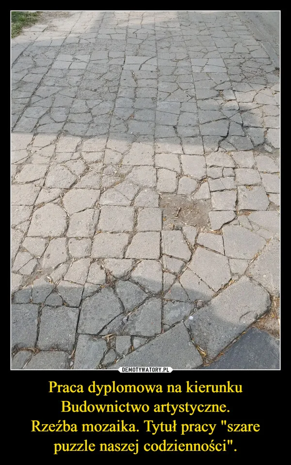 
    Praca dyplomowa na kierunku Budownictwo artystyczne. Rzeźba mozaika. Tytuł pracy 