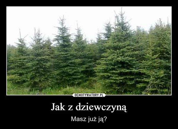 
    Jak z dziewczyną