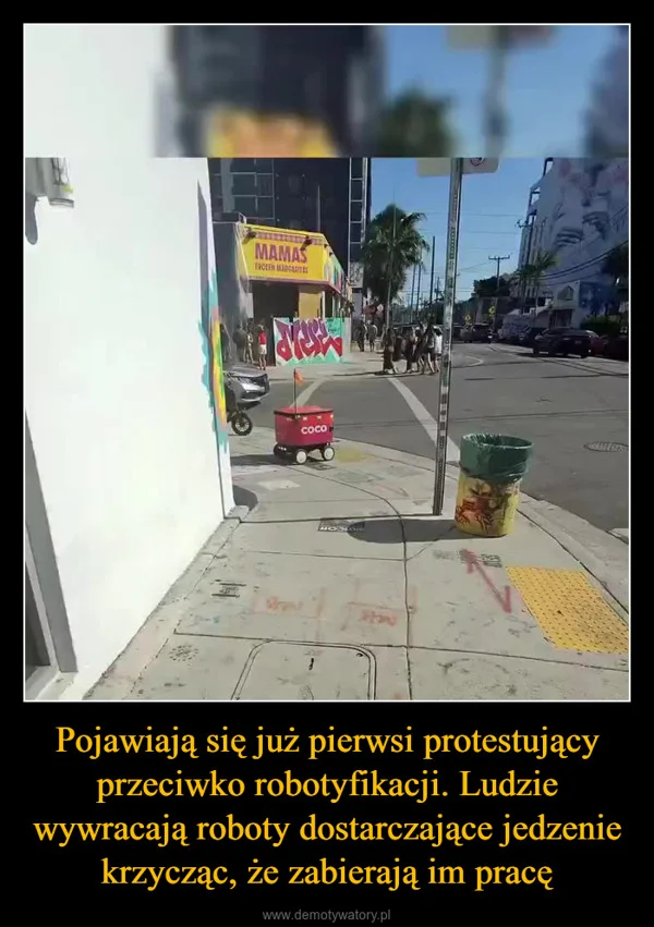 
    Pojawiają się już pierwsi protestujący przeciwko robotyfikacji. Ludzie wywracają roboty dostarczające jedzenie krzycząc, że zabierają im pracę