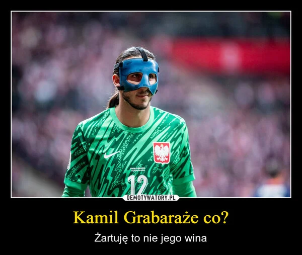 
    Kamil Grabaraże co?
