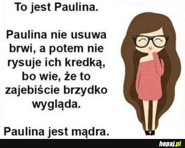 
    Bądź jak Paulina