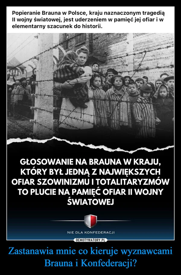 
    Zastanawia mnie co kieruje wyznawcami Brauna i Konfederacji?