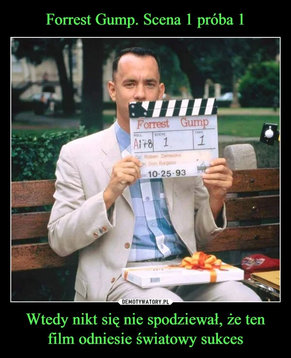 
    Forrest Gump. Scena 1 próba 1 Wtedy nikt się nie spodziewał, że ten film odniesie światowy sukces