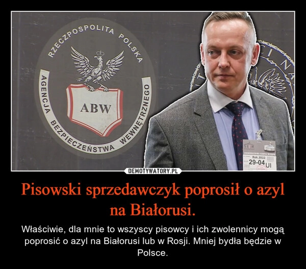 
    Pisowski sprzedawczyk poprosił o azyl na Białorusi.