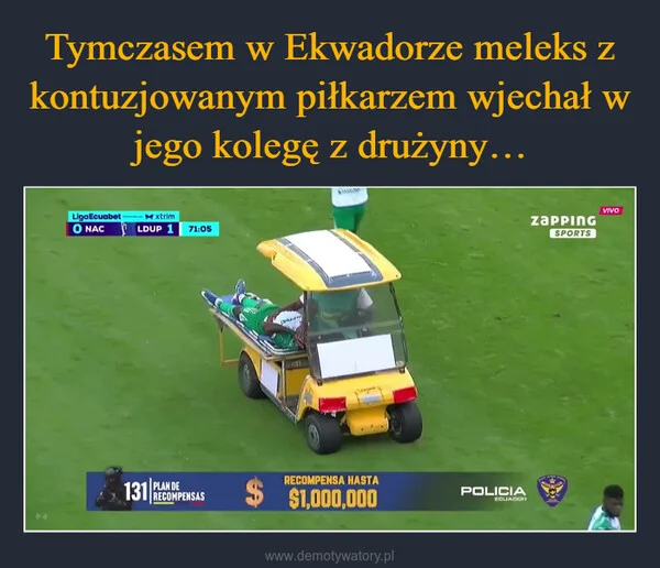 
    Tymczasem w Ekwadorze meleks z kontuzjowanym piłkarzem wjechał w jego kolegę z drużyny…