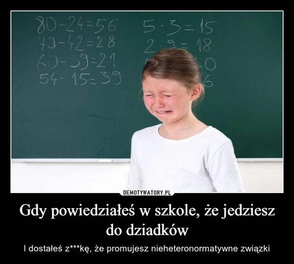 
    Gdy powiedziałeś w szkole, że jedziesz do dziadków