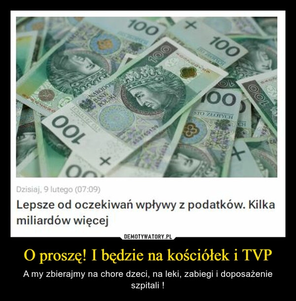 
    O proszę! I będzie na kościółek i TVP