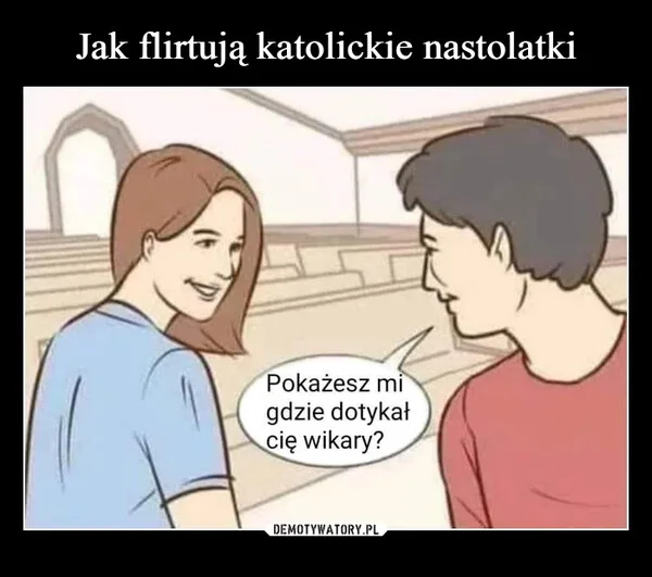 
    Jak flirtują katolickie nastolatki