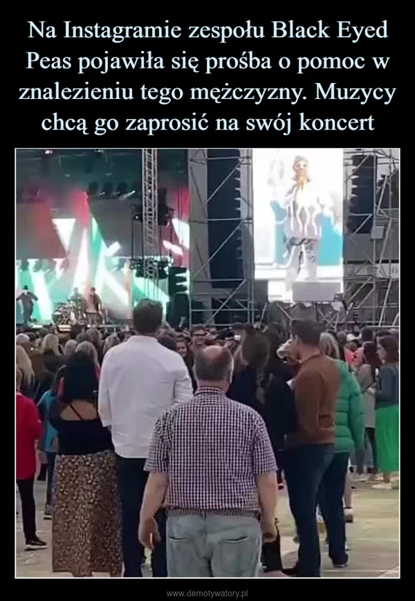 Na Instagramie zespołu Black Eyed Peas pojawiła się prośba o pomoc w znalezieniu tego mężczyzny. Muzycy chcą go zaprosić na swój koncert