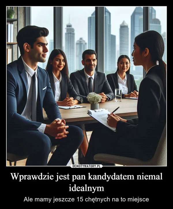 
    Wprawdzie jest pan kandydatem niemal idealnym