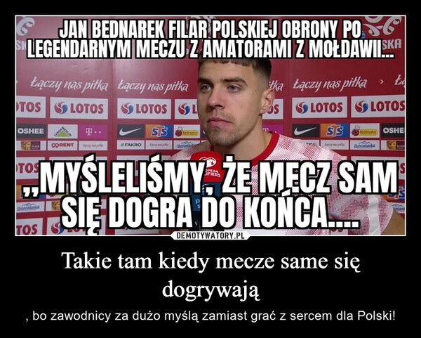 
    Takie tam kiedy mecze same się dogrywają