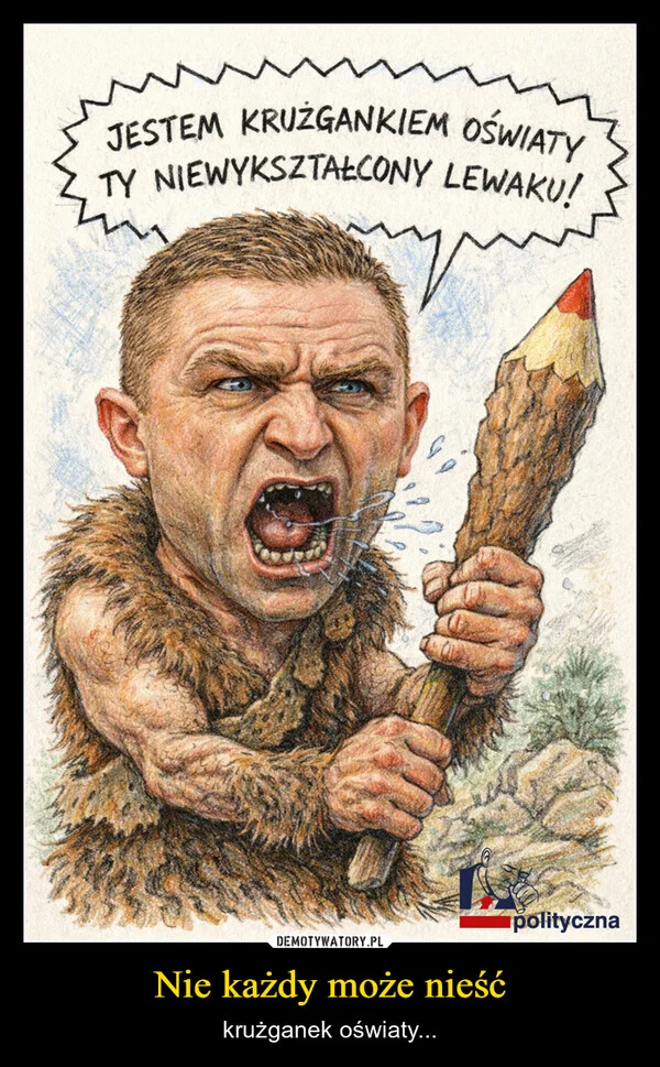 
    Nie każdy może nieść