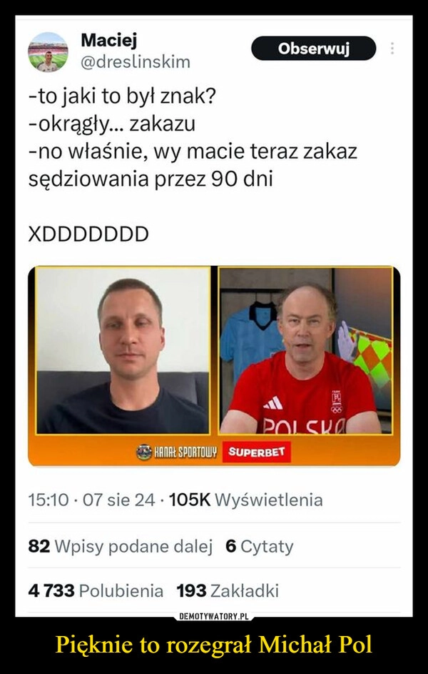 
    Pięknie to rozegrał Michał Pol