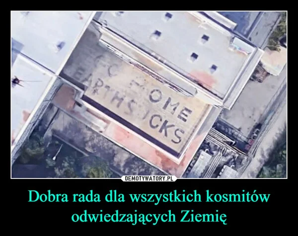 Dobra rada dla wszystkich kosmitów odwiedzających Ziemię