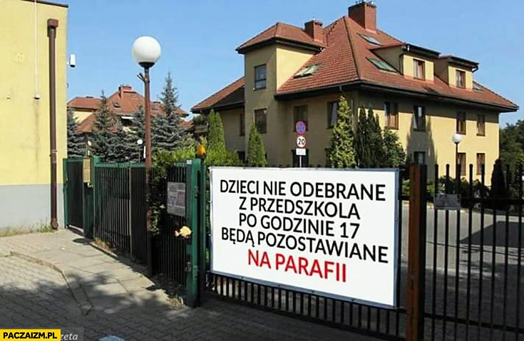 
    Dzieci nie odebrane z przedszkola po godzinie 17 będę pozostawiane na parafii napis ogłoszenie