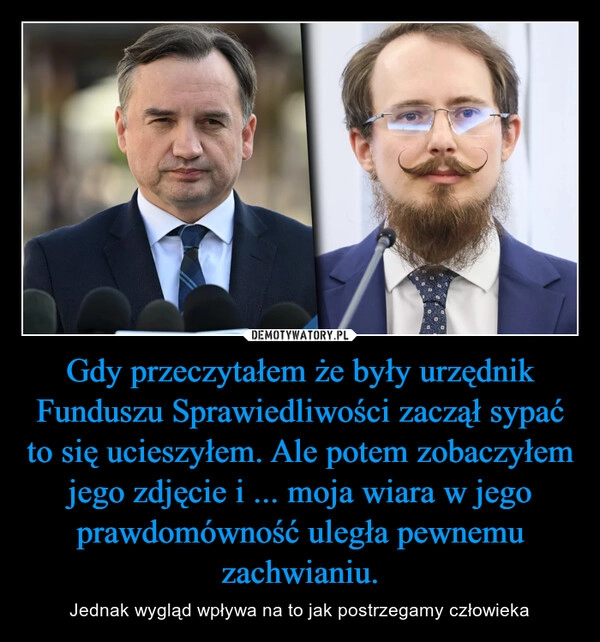 
    Gdy przeczytałem że były urzędnik Funduszu Sprawiedliwości zaczął sypać to się ucieszyłem. Ale potem zobaczyłem jego zdjęcie i ... moja wiara w jego prawdomówność uległa pewnemu zachwianiu.