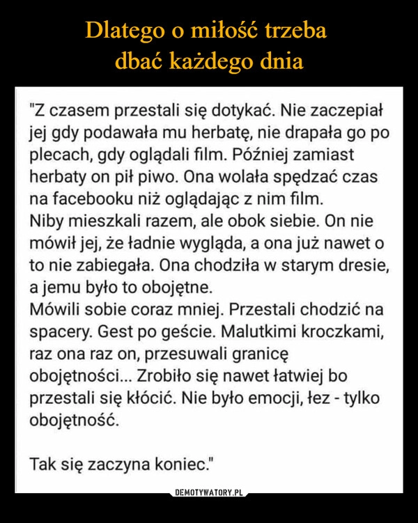 
    Dlatego o miłość trzeba 
dbać każdego dnia