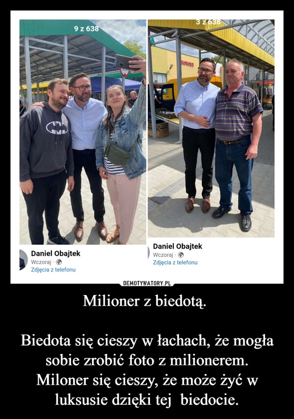 
    Milioner z biedotą. 

Biedota się cieszy w łachach, że mogła sobie zrobić foto z milionerem.
Miloner się cieszy, że może żyć w luksusie dzięki tej  biedocie.