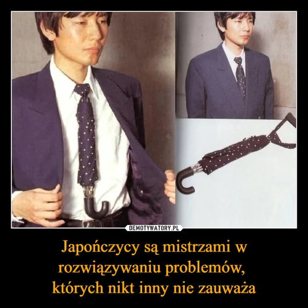 
    Japończycy są mistrzami w rozwiązywaniu problemów, których nikt inny nie zauważa