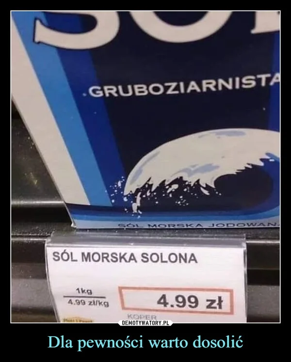 
    Dla pewności warto dosolić