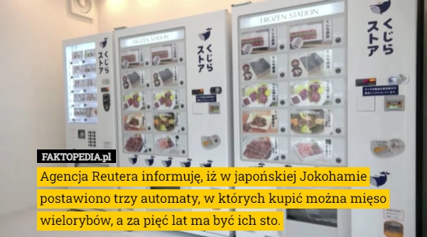 
    Agencja Reutera informuję, iż w japońskiej Jokohamie postawiono trzy automaty,