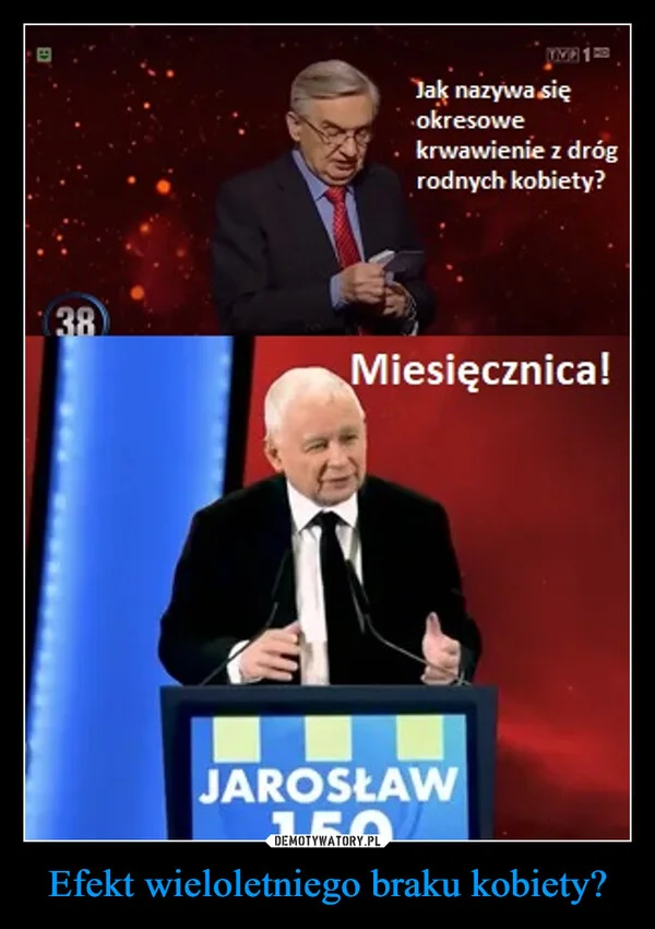 
    Efekt wieloletniego braku kobiety?