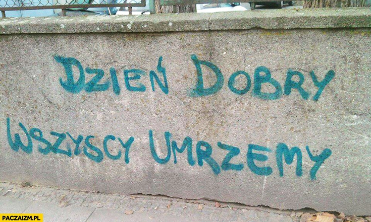 
    Dzień dobry wszyscy umrzemy napis na murze