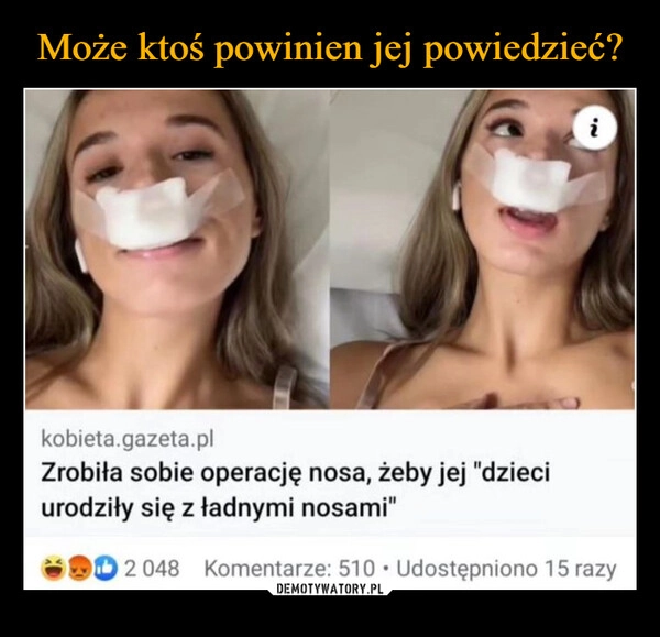 
    Może ktoś powinien jej powiedzieć?