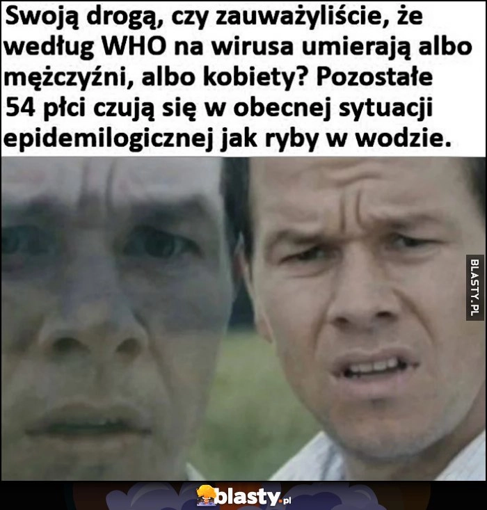 
    Czemu według WHO na wirusa umierają albo mężczyźni albo kobiety? Pozostałe 54 płci czują się tej sytuacji jak ryba w wodzie