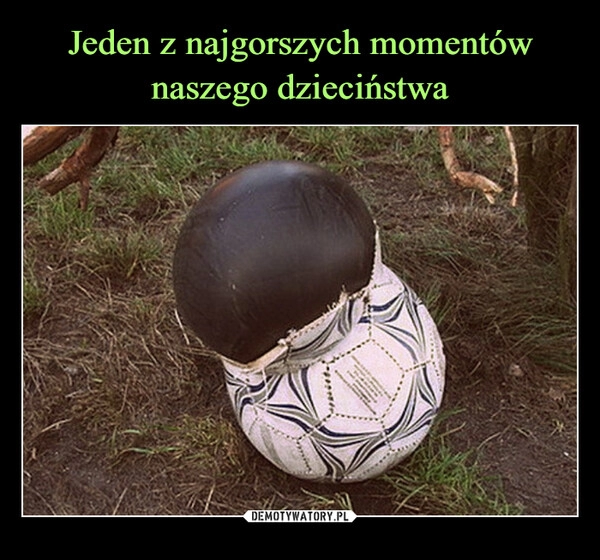 
    Jeden z najgorszych momentów naszego dzieciństwa 