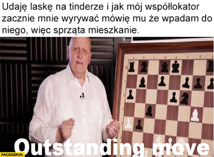 
    Udaję laskę na tinderze i jak mój współlokator zacznie mnie wyrywać mówię mu, że wpadam do niego wiec sprząta mieszkanie outstanding move