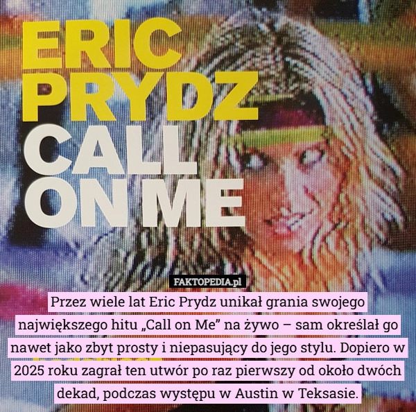 
    Przez wiele lat Eric Prydz unikał grania swojego największego hitu „Call...