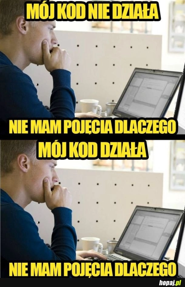 
    Kiedy jesteś programistą