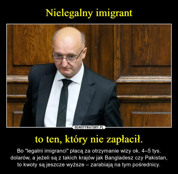 
    Nielegalny imigrant to ten, który nie zapłacił.