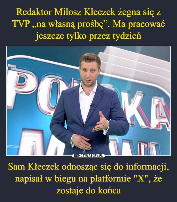 
    Redaktor Miłosz Kłeczek żegna się z TVP „na własną prośbę”. Ma pracować jeszcze tylko przez tydzień Sam Kłeczek odnosząc się do informacji, napisał w biegu na platformie "X", że zostaje do końca