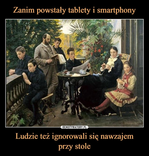 
    Zanim powstały tablety i smartphony Ludzie też ignorowali się nawzajem
przy stole