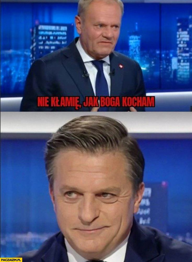
    Tusk nie kłamię, jak Boga kocham Rymanowski uśmiecha się