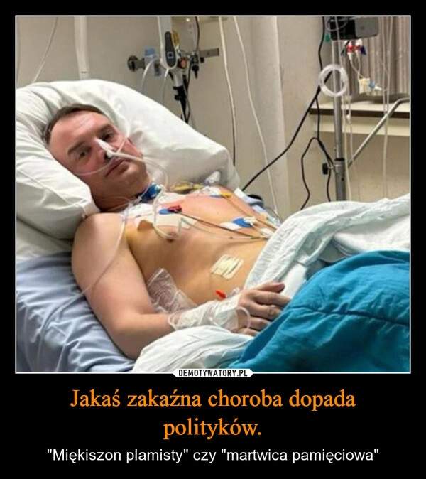 
    Jakaś zakaźna choroba dopada polityków.