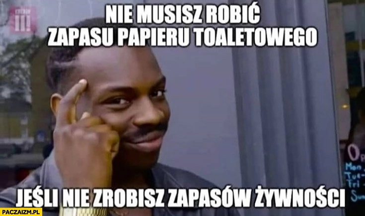 
    Nie musisz robić zapasu papieru toaletowego jeśli nie zrobisz zapasów żywności protip lifehack