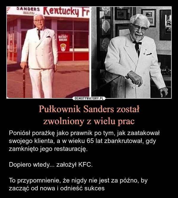 
    Pułkownik Sanders został
zwolniony z wielu prac